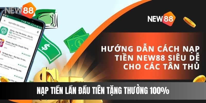 Nạp tiền lần đầu tiên tặng thưởng 100%